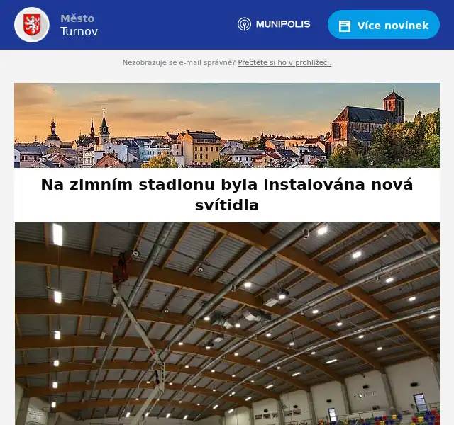 Vážení a milí Turnované, přinášíme pravidelný servis se zprávami za uplynulý týden.  Upozornění na zhoršení kvality pitné vody v Turnově Dešťové srážky způsobily zakalení a zápach surové vody ze zdroje pro Turnov. Z tohoto důvodu byla distribuční síť města přepojena na jiný zdroj a je odkalována. Na zimním stadionu byla instalována nová svítidla Poslední červencový týden odstartovala na Zimním stadionu Ludvíka Koška investiční akce zaměřená na výměnu svítidel. Celkem bylo nad ledovou plochou instalováno 98 kusů světel. Dne 4. srpna byla zakázka hotová. Stručná informace z jednání Rady města Turnov konaného dne 6. 8. 2025 Městská teplárenská Turnov, s. r. o. - investiční akce, výhled finanční bilance, investiční úvěr na rekonstrukci MVE, Zadávací podmínky na investiční úvěr Česká města na bankovkách: Nový sběratelský projekt oslavuje české tradice Od srpna mají sběratelé a návštěvníci vybraných českých měst možnost pořídit si Tolary, pamětní listy v podobě bankovky. Ve spolupráci se Státní tiskárnou cenin vznikl nový celorepublikový projekt Naše města, který představí česká města a obce formou výtvarně zpracovaných bankovek. Turnov má svou bankovku také! UPOZORNĚNÍ: Znovu upozorňujeme na rekonstrukci chodníků na Havlíčkově náměstí. Práce začaly v pondělí 4. srpna a budou probíhat do konce měsíce. Už příjezd na náměstí je zúžený, podélné parkování není v tuto chvíli možné. Na místě se navíc pohybuje těžká technika, takže místo projíždějte i proházejte s opatrností. Detaily o úpravách najdete v poslední tiskové zprávě. Na Havlíčkově náměstí dojde k úpravám přechodu pro chodce a chodníku - Město Turnov Pozvánka: Letní počasí je zpět, a proto Vás srdečně zveme na koupaliště do Maškovy zahrady, které bohužel muselo být v posledních dnech zavřené. Tento víkend budou pravidelné animační programy - ve 14:30 hodin předtančení se lvím maskotem Tuspym, od 15. hodiny další aktivity pro děti i celé rodiny. Kromě zábavných her je v plánu turnaj v minigolfu, navlékání korálků s dětmi nebo megafotbal. Informace ke koupališti najdete zde: Koupaliště | Městská sportovní Turnov Na návštěvníky se také těší hrad Valdštejn, kde se tuto neděli 10. srpna bude konat Prohlídka s hraběnkou Izabelou. Jde o speciální prohlídku pro milovníky historie s Izabelou Kateřinou z Harrachu, manželkou nejslavnějšího majitele hradu Albrechta z Valdštejna. Dozvíte se zajímavosti nejen z historie hradu. Časy prohlídek - v 11:00, ve 13:00 a v 15:00. Více se dočtete zde: Prohlídky s hraběnkou Izabelou  Krásné letní dny Vám přeje tým turnovské radnice!