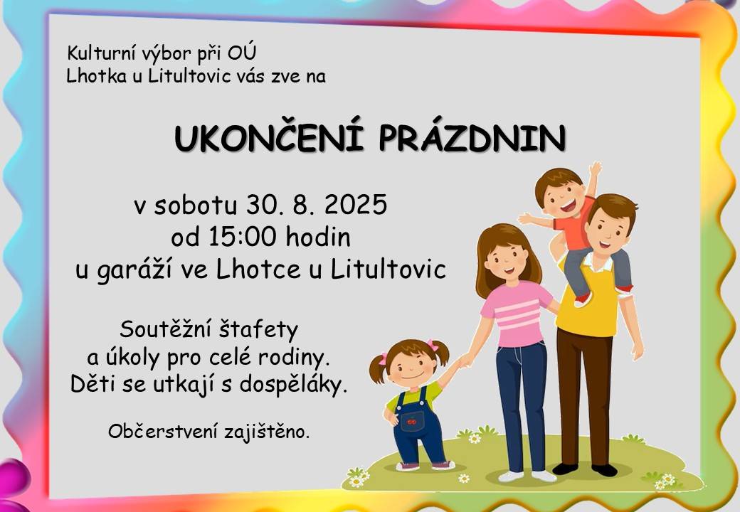 S těmito prázdninami se společně rozloučíme 30. srpna 2025 od 15:00 hodin u garáží ve Lhotce u Litultovic. A to poněkud netradičně. Tentokrát se utkají děti proti dospělákům. Těšit se můžete na různě štafety a úkoly. Přijďte včas.    Kulturní výbor při OÚ Lhotka u Litultovic