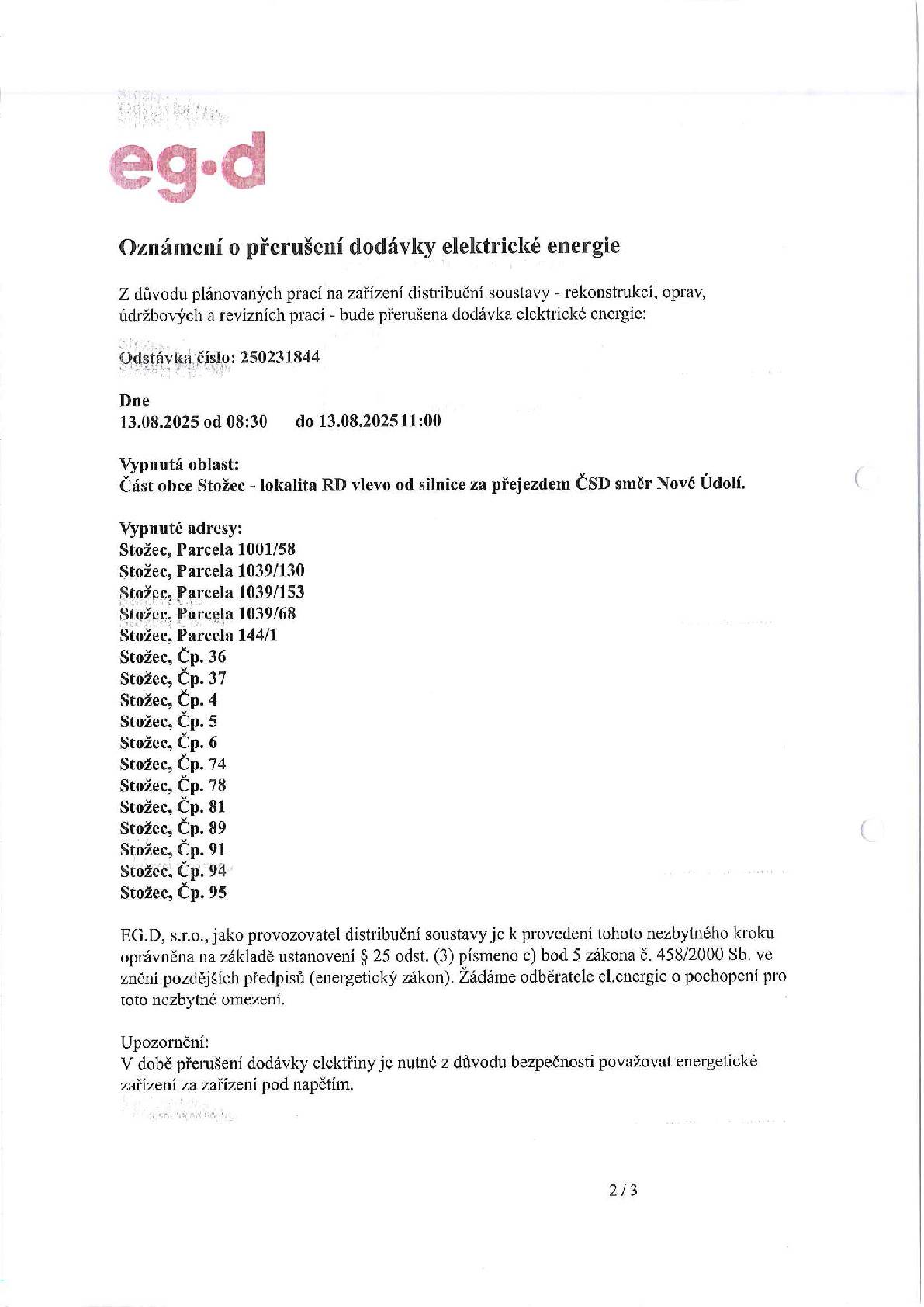 Obec Stožec upozorňuje že v katastru naší obce z důvodu plánovaných prací na zařízení distribuční soustavy ,je nutné dočastně přerušit dodávku elektrické energie. POZORNĚ ČTĚTE PŘÍLOHU JAK SE VÁS TO TÝKÁ.