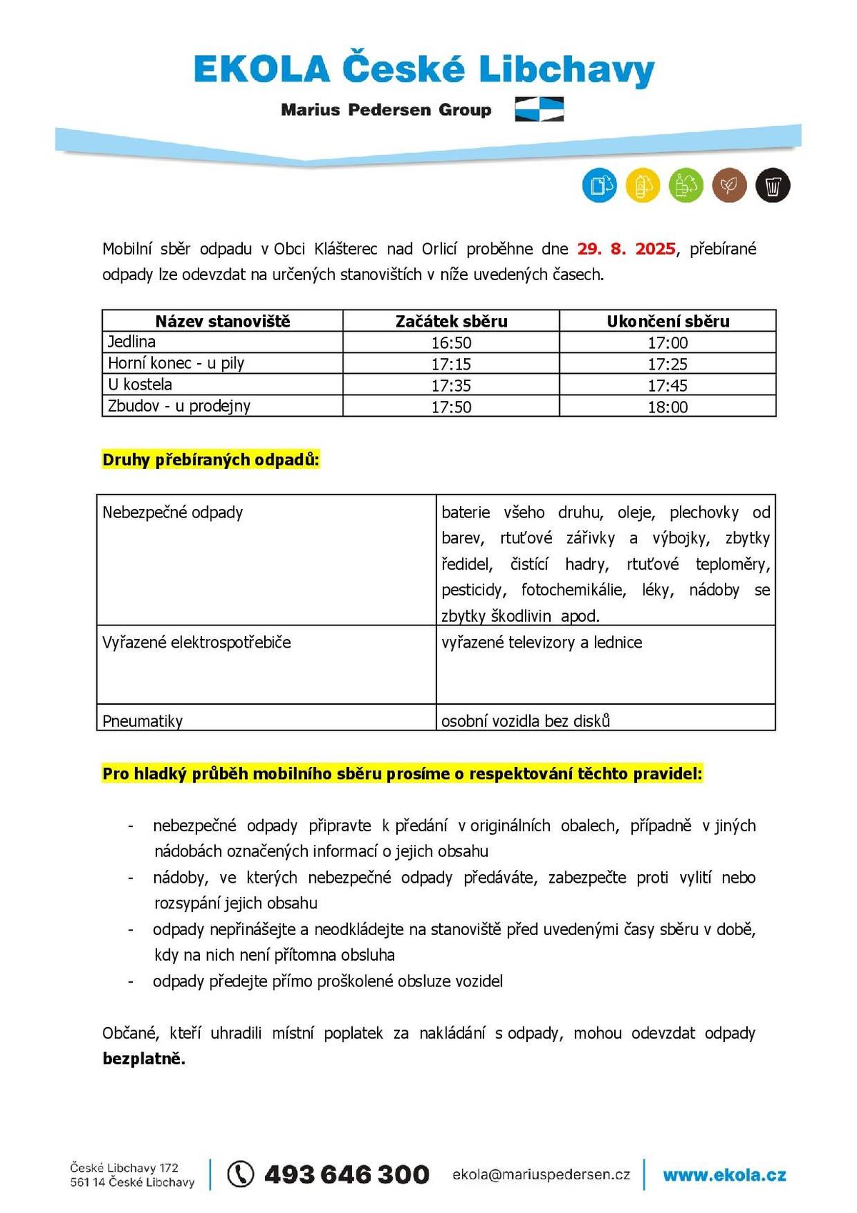 Z důvodu rekonstrukce silnice na Lhotce bude stanoviště mobilního sběru v této části obce vynecháno. Aktuální rozpis stanovišť a časů naleznete v upraveném letáčku od firmy Ekola České Libchavy.