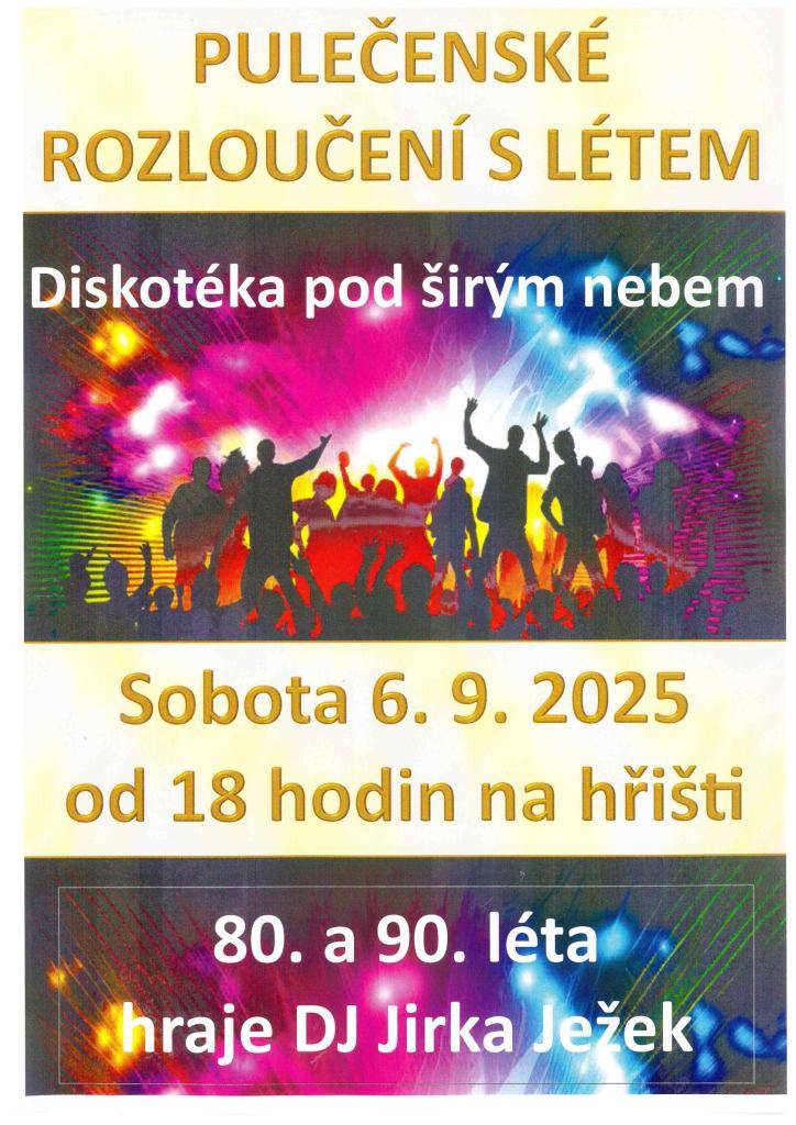 Přijďte se pobavit na diskotéku 80. a 90. léta. Hraje DJ Jirka Ježek    Kdy: v sobotu 6. 9. 2025  Kde: na hřišti v Pulečném  V kolik : od 18. hodi
