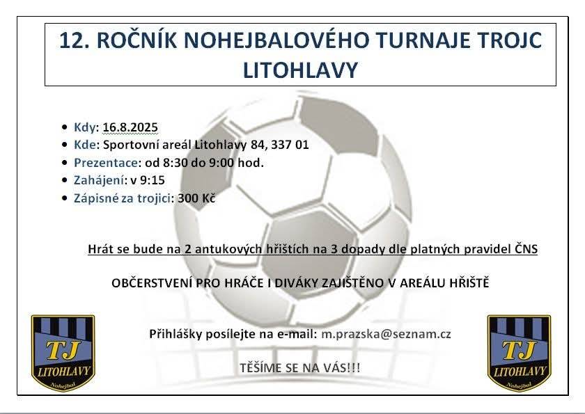 Zveme vás na 12. ročník nohejbalového turnaje, který se koná 16. srpna 2025 ve sportovním areálu Litohlavy. Prezentace začíná v 8:30, samotné zahájení turnaje proběhne v 9:15.