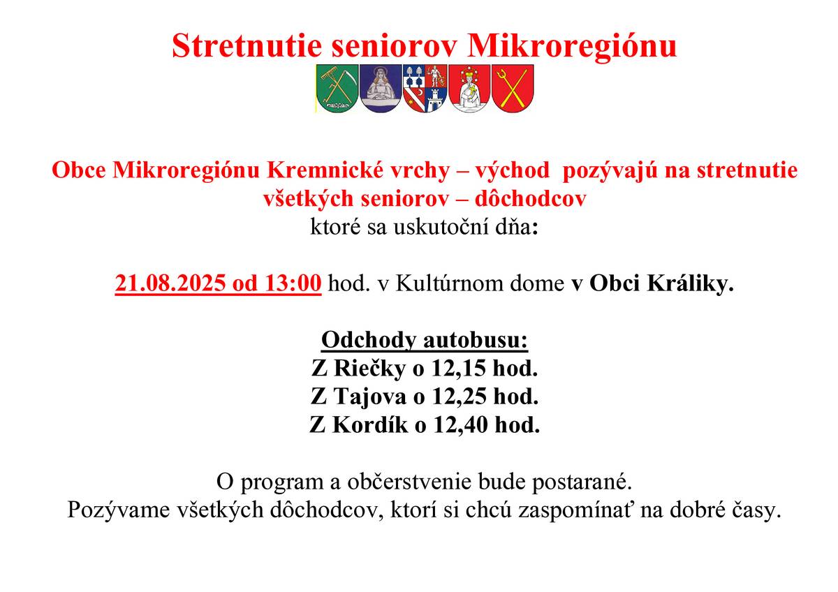 Obce Mikroregiónu Kremnické vrchy - východ pozývajú na stretnutie všetkých seniorov a dôchodcov, ktoré sa uskutoční 21.8.2025 od 13-tej hodiny v kultúrnom dome v obci Králiky. Odchod autobusu z Kordík je naplánovaný na 12:40h spred obecného úradu. Bližšie informácie nájdete nižšie.