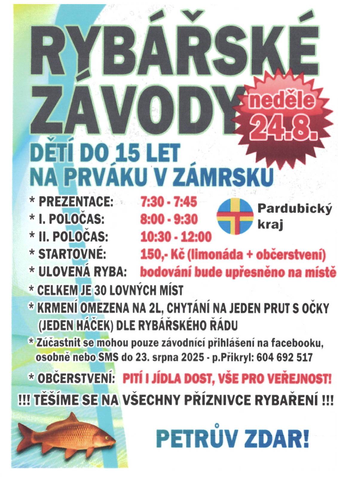Rybáři Zámrsk zvou v neděli 24.8. na závody dětí do 15 let. Přihlásit se můžete na tel č. 604 692 517 do 23. 8. Prezentace začíná v 7:30 hod., startovné je 150 Kč. Pití i jídlo zajištěno i pro veřejnost.