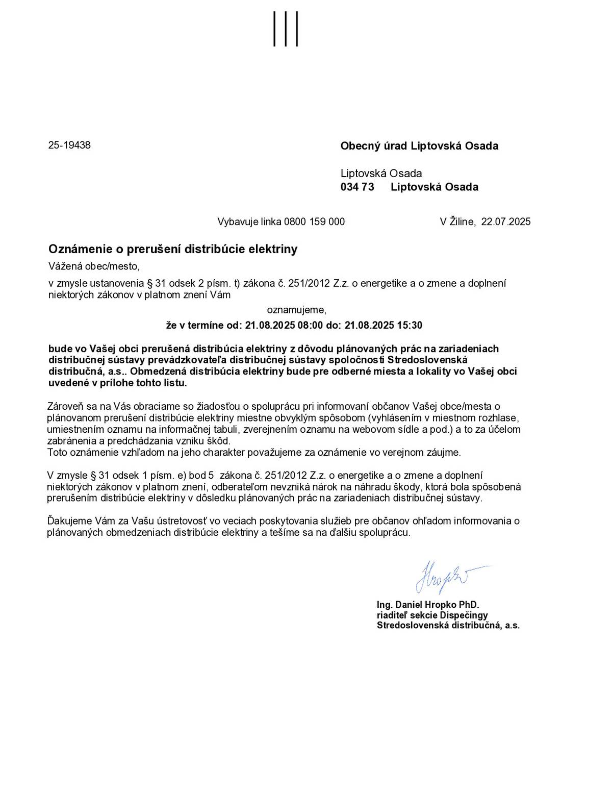 Stredoslovenská distribučná a.s. oznamuje občanom, že 21.8.2025 v čase od 8 00 hod. do 15 30 hod. bude prerušená dodávka elektrickej energie podľa na čislach domov podľa prílohy.