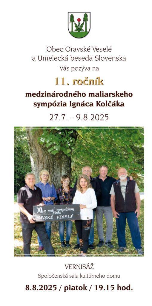 Obec Oravské Veselé a Umelecká beseda Slovenska Vás pozýva na 11. ročník medzinárodného maliarskeho sympózia Ignáca Kolčáka.   Vernisáž sa uskutoční  8. augusta 2025 /piatok/ o 19:15 hod. v spoločenskej sále Kultúrneho domu.