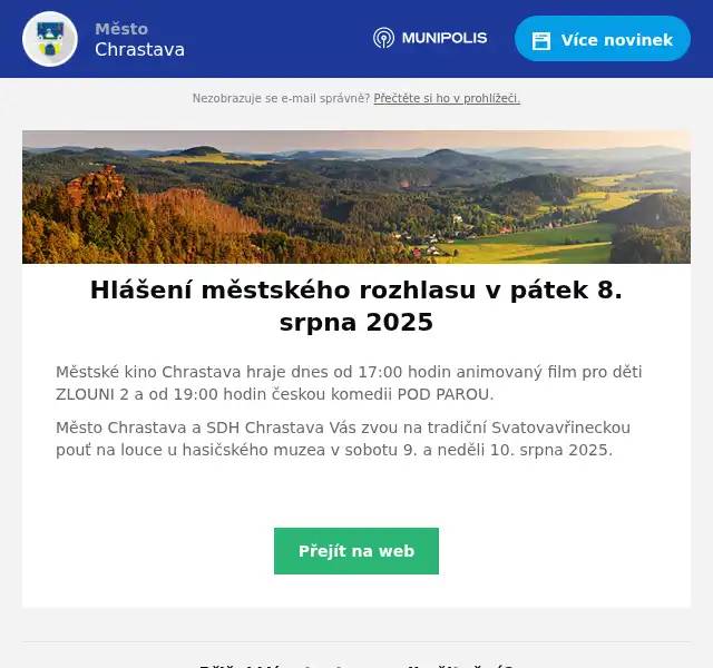 Městské kino Chrastava hraje dnes od 17:00 hodin animovaný film pro děti ZLOUNI 2 a od 19:00 hodin českou komedii POD PAROU. Město Chrastava a SDH Chrastava Vás zvou na tradiční Svatovavřineckou pouť na louce u hasičského muzea v sobotu 9. a neděli 10. srpna 2025. 