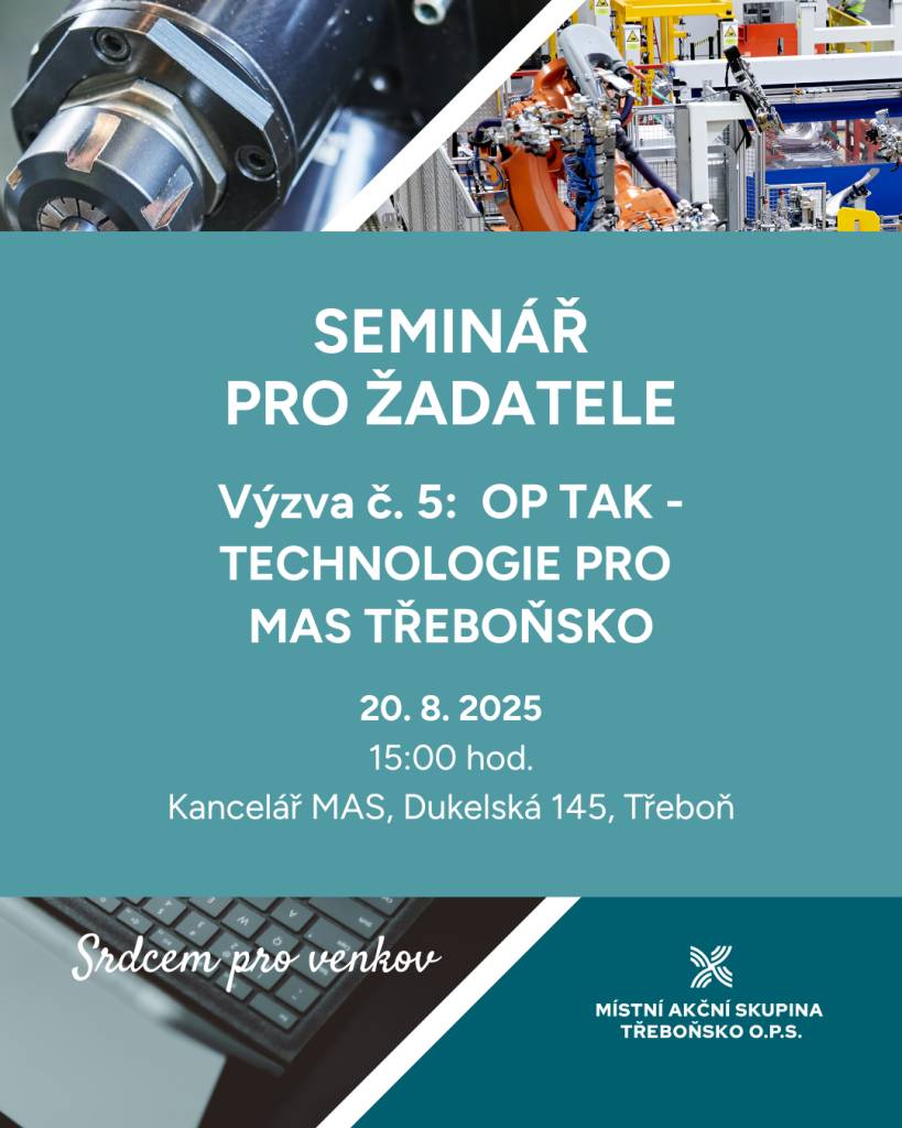 Místní akční skupina Třeboňsko o.p.s. Vás zve na informační seminář k 5. výzvě OP TAK – Technologie pro MAS Třeboňsko, který je určen podnikatelům z našeho území se zájmem o podporu v oblasti pořízení nových technologií, strojů, zařízení a IT řešení.