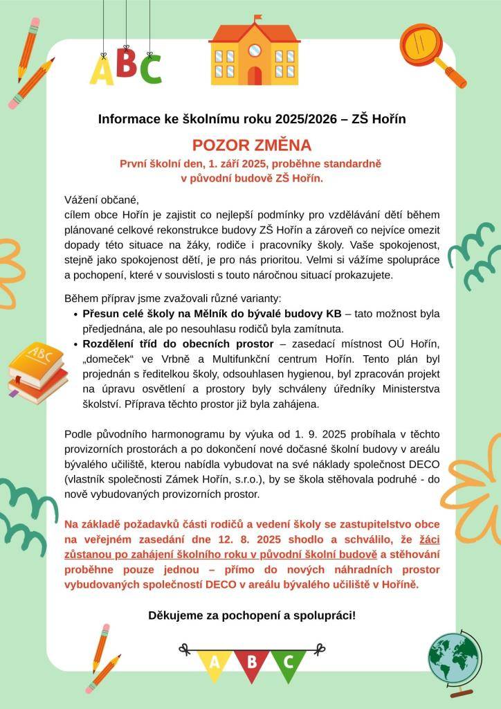 POZOR ZMĚNA - první školní den, 1. září 2025, proběhne v původní budově školy. Žáci se budou stěhovat pouze jednou – přímo do nových náhradních prostor vybudovaných společností DECO v areálu bývalého učiliště v Hoříně. Původně plánované rozmístění tříd do provizorních obecních prostor se ruší.