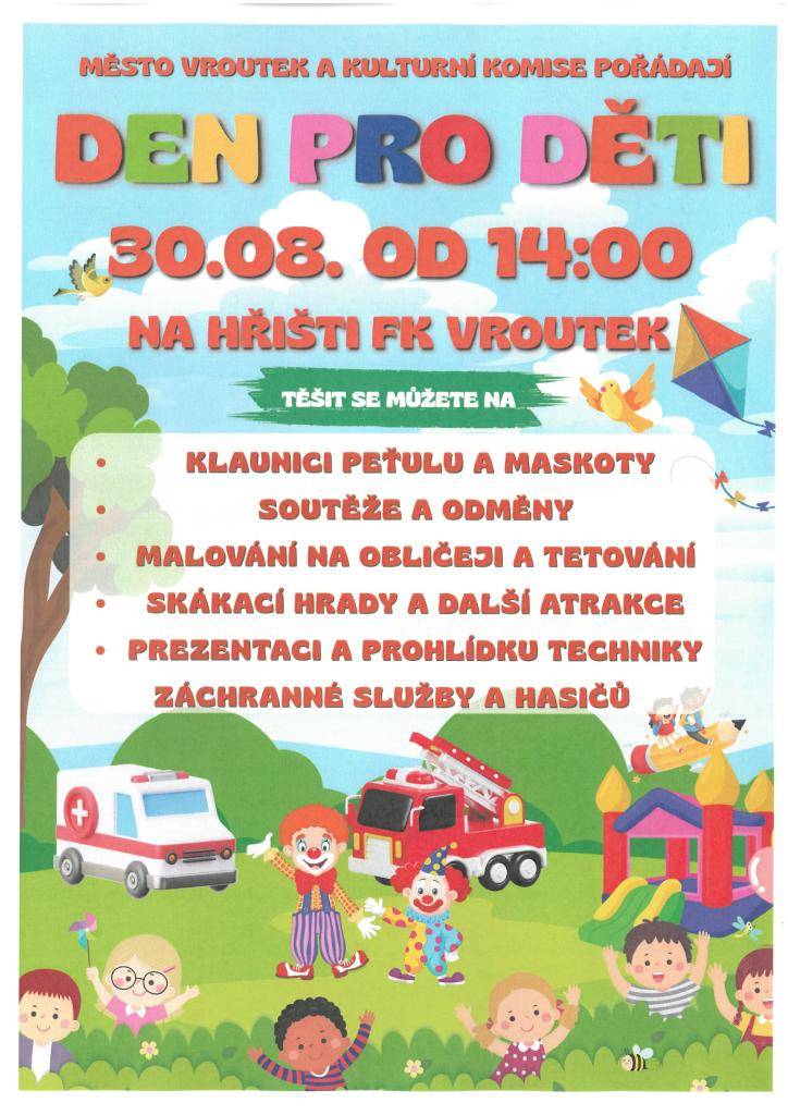 DNE 30.8.2025 NA HŘIŠTI FK VROUTEK OD 14:00 HOD.    - klaunice Peťule a maskoti  - soutěže a odměny  - malování na obličej a tetování  - skákací hrady a další atrakce  - prezentace a prohlídka techniky záchranné služby a hasičů