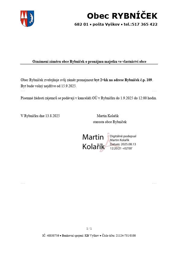 Obec Rybníček zveřejňuje svůj záměr pronajmout byt 2+kk na adrese Rybníček č.p. 109. Byt bude volný nejdříve od 15. 9. 2025. Písemné žádosti zájemců se podávají v kanceláři Obecního úřadu (OÚ) v Rybníčku do 1. 9. 2025 do 12:00 hodin. Martin Kolařík-starosta obce Rybníček