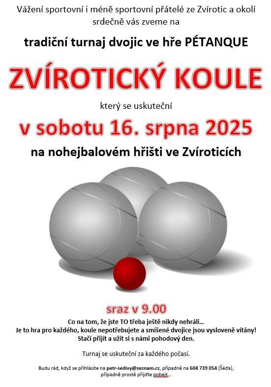 Všichni sportovní nadšenci jsou zváni v sobotu 16.8. v 9:00 hod. do Zvírotic (na nohejbalové hřiště), kde se uskuteční tradiční turnaj dvojic ve hře PÉTANQUE.