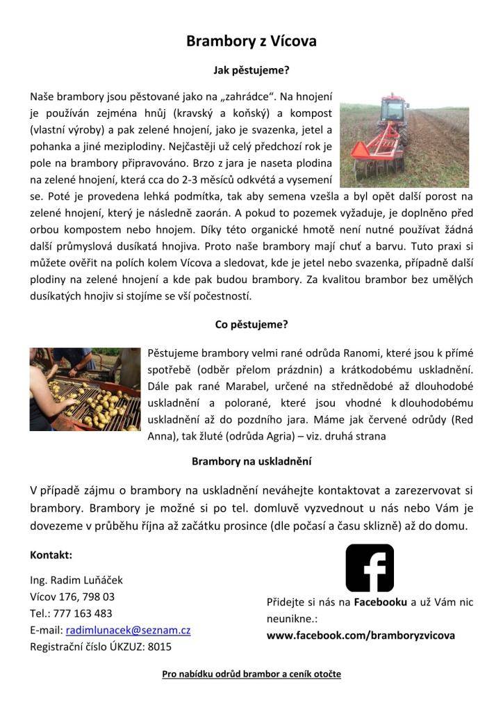 Do naší obce přijede soukromý pěstitel brambor z Vícova. Nabízí nové rané brambory, vypěstované bez umělých hnojiv. Cena 15 Kč/Kg. Dále bude přijímat objednávky na brambory krmné a k uskladnění. Prodej se uskuteční ve středu  13.8. v 16:50 na parkovišti u obecního úřadu.