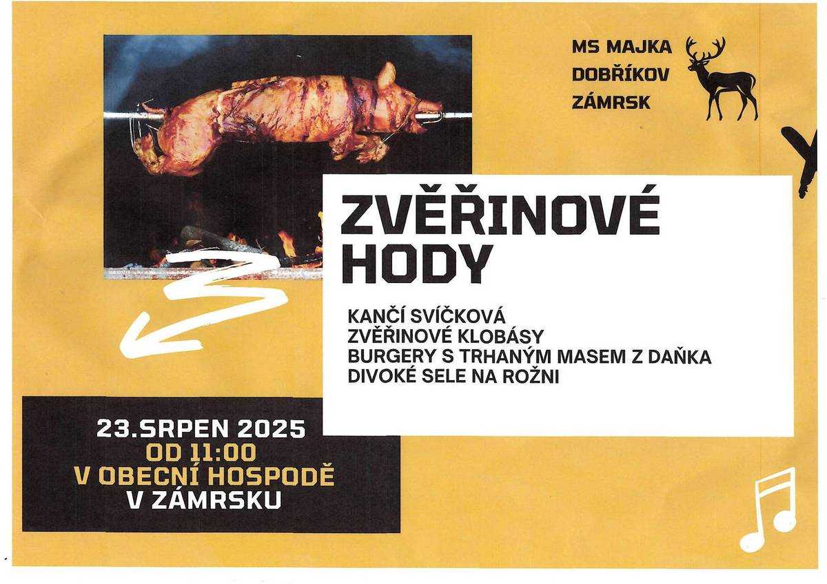 MS Majka  Dobříkov Zámrsk zvou v sobotu 23.8. na zvěřinové hody.  Od 11:00 hod se můžete v obecní hospodě V Podskalí těšit na kančí svíčkovou, zvěřinové klobásy, burgery s trhaným masem z divočáka  a  divoké sele na rožni. Všichni jste srdečně zváni.