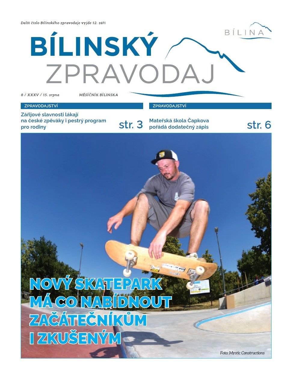 Vážení občané,    v tomto týdnu vychází srpnový Bílinský zpravodaj, který standardně dostáváte do Vašich schránek.   Pro uživatele Mobilního rozhlasu je však zpravodaj k dispozici v elektronické podobě jako CHYTRÝ ZPRAVODAJ, který si můžete v elektronických zařízeních pohodlně prolistovat a využívat aktivní odkazy.     V aktuálním vydání zpravodaje například naleznete zajímavosti k nově otevřenému skateparku Za Chlumem, dozvíte se, že ulice M. Švabinského je nově jednosměrná, nebo jak se školská zařízení připravují na nový školní rok. Zaujmout by Vás mohly informace o nové možnosti sepsat záznam o dopravní nehodě elektronicky, nebo pozvánka na Bílinské slavnosti aneb Den horníků.  Mnohem více o dění v Bílině však naleznete uvnitř aktuálního vydání Bílinského zpravodaje. Přejeme příjemné počtení  CHYTRÝ BÍLINSKÝ ZPRAVODAJ