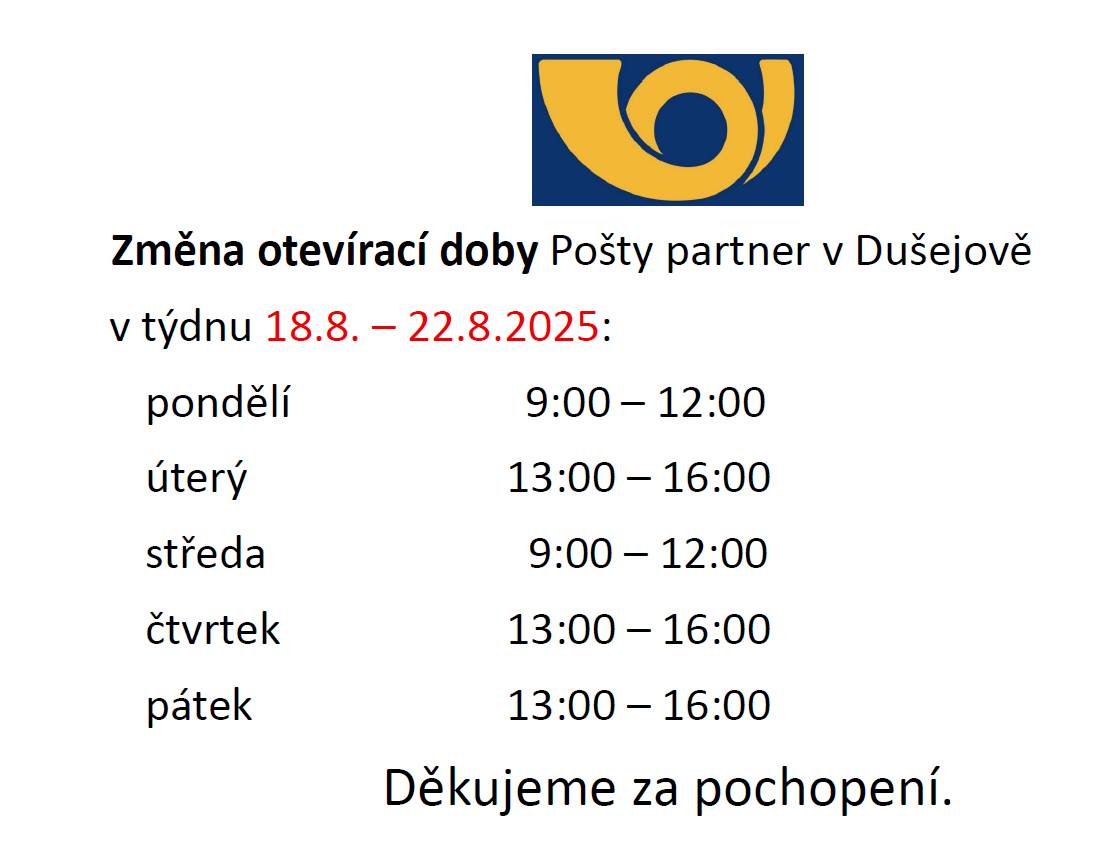 Berte, prosím, na vědomí, že z důvodu čerpání dovolené od 18.8. – 22.8.2025 dojde ke změně otevírací doby pošty v Dušejově:  Pondělí: 9:00-12:00 Úterý: 13:00-16:00 Středa: 9:00-12:00 Čvtrtek: 13:00-16:00 Pátek: 13:00-16:00  Děkuji