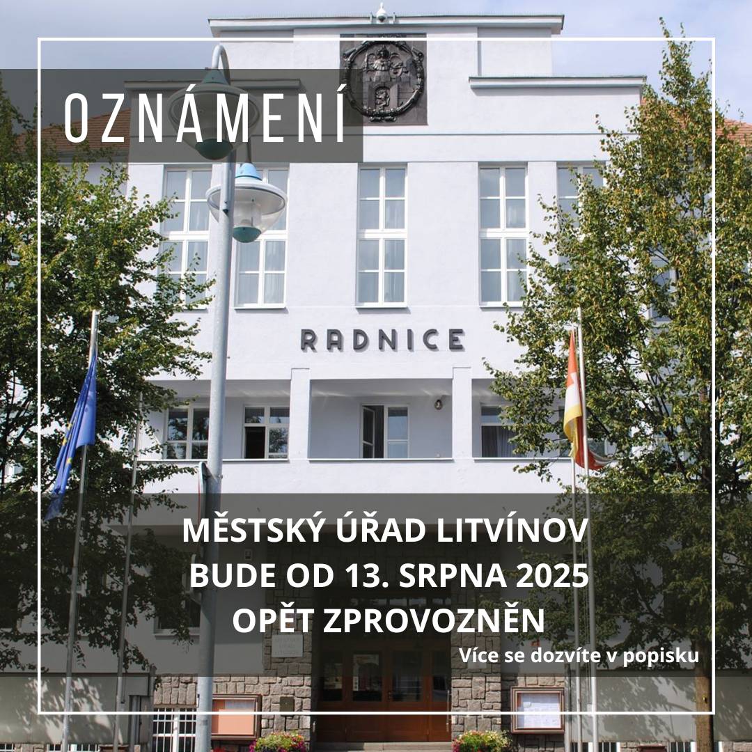 Vážení občané,       od středy 13. srpna 2025 budou všechny budovy Městského úřadu Litvínov opět otevřeny dle běžných úředních hodin.       V průběhu provozu může docházet k dílčím technickým omezením, která by neměla mít vliv na fungování agend na přepážkách.       🕒 Úřední hodiny:   Pondělí: 08:00–11:30 hod. | 12:30–17:00 hod.   Úterý: 12:30–15:00 hod.   Středa: 08:00–11:30 hod. | 12:30–17:00 hod.   Čtvrtek: 08:00–11:30 hod.   Pátek: Zavřeno       Děkujeme za trpělivost a pochopení.
