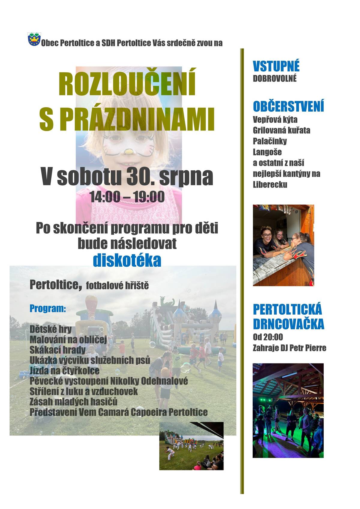 Rozloučení s prázdninami 2025. V sobotu dne 30. srpna od 14:00 hodin, fotbalové hřiště v Pertolticích. A následná diskotéka pod pergolou od 20:00 pod taktovkou DJ Petr Pierre.