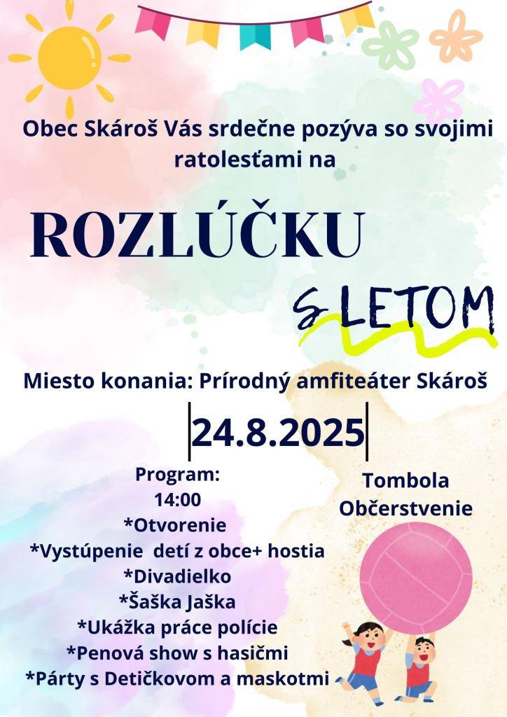 Obec Skároš Vás srdečne pozýva so svojimi ratolesťami na "Rozlúčku s letom", ktorá sa uskutoční 24.08.2025 /nedeľa/ o 14.00 hod. v prírodnom amfiteátri obce Skároš.