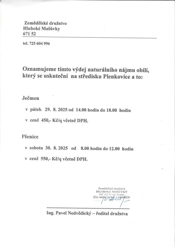 Ječmen 29.8. od 14 - 18 hod 450 Kč/q  Pšenice 30.8. od 8- 12 hod  550 Kč/q  Výdej se uskuteční na středisku v Plenkovicíh.