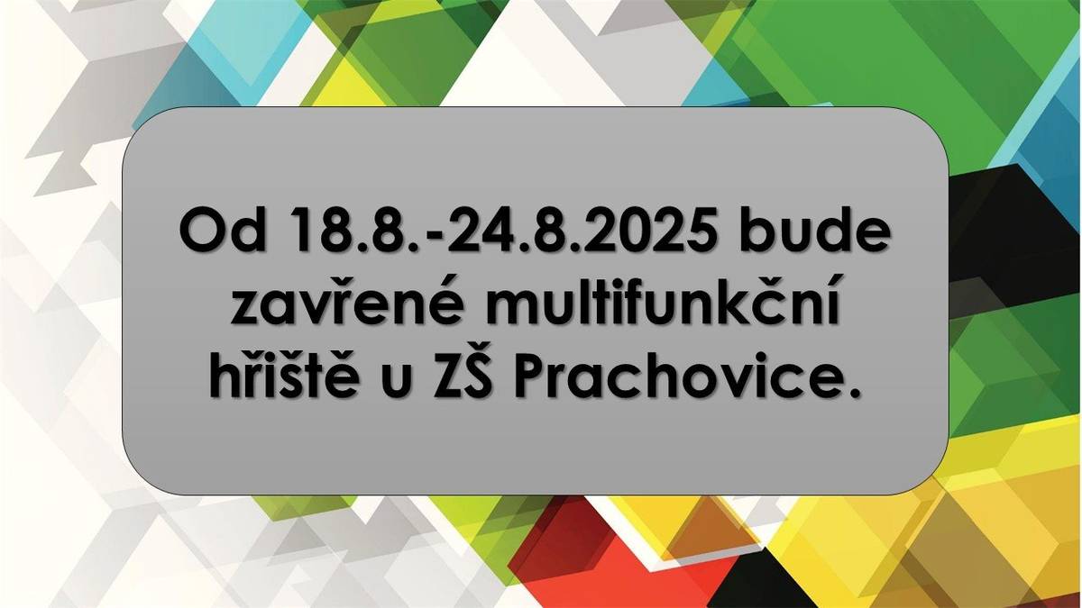 Od 18.8.-24.8.2025 bude zavřené multifunkční hřiště u ZŠ Prachovice.