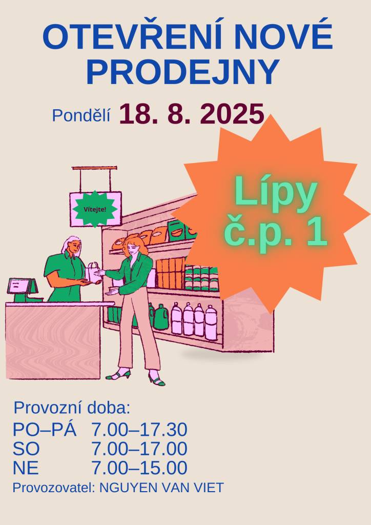 Dne 18. srpna 2025 se otevírá nová prodejna v Lípách s širokým sortimentem. Provozní doba bude od pondělí do pátku od 7:00 do 17:30, v sobotu od 7:00 do 17:00 a v neděli od 7:00 do 15:00.