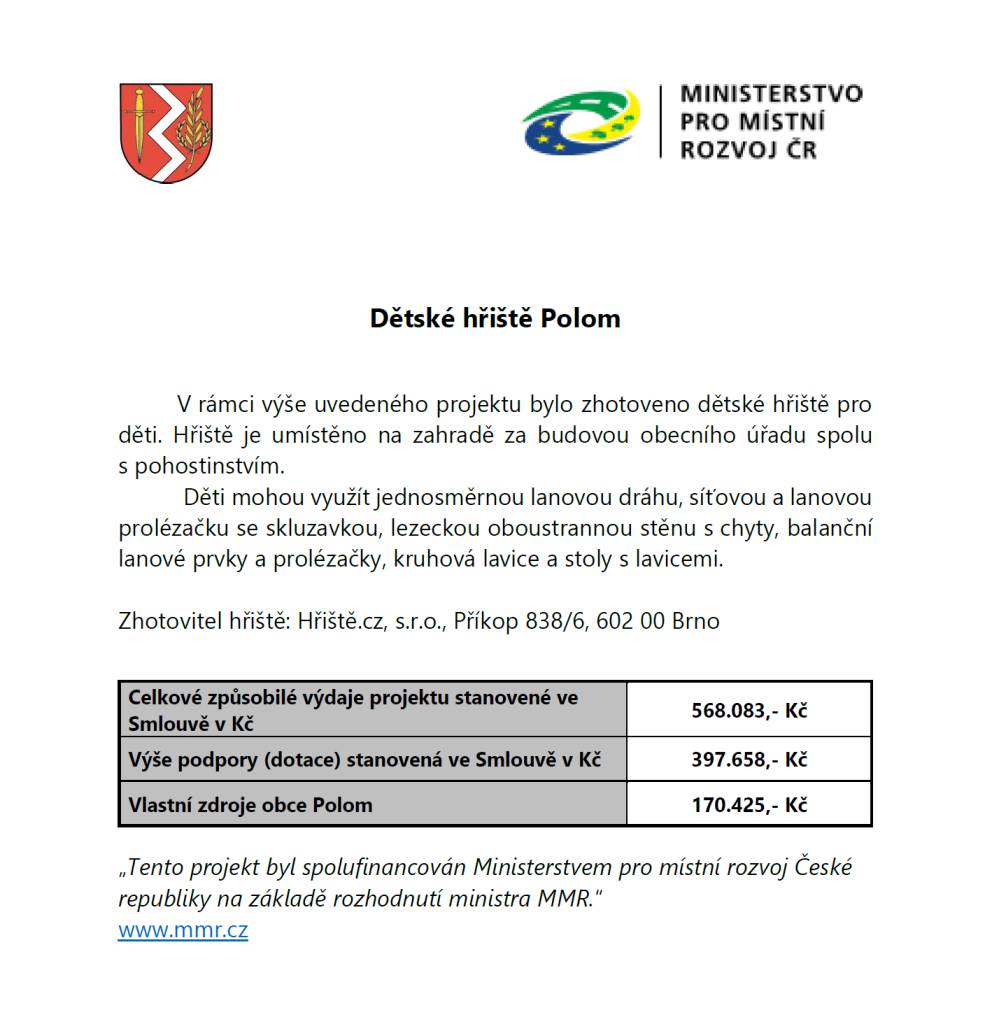 V rámci výše uvedeného projektu bylo zhotoveno dětské hřiště pro děti. Hřiště je umístěno na zahradě za budovou obecního úřadu spolu s pohostinstvím.