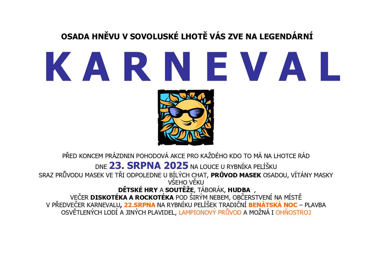 Dne 23.8.2025 na louce u rybníka Pelíšek proběhne tradiční Karneval. Sraz masek v 15:00 u bílých chat. Během odpoledne proběhnou na hřišti dětské hry, soutěže a navečer táborák, hudba a diskotéka. Občerstvení zajištěno. Dne 22.8.2025 proběhne tradiční Benátská noc - plavba osvětlených lodí a jiných plavidel, lampionový průvod a možná ohňostroj