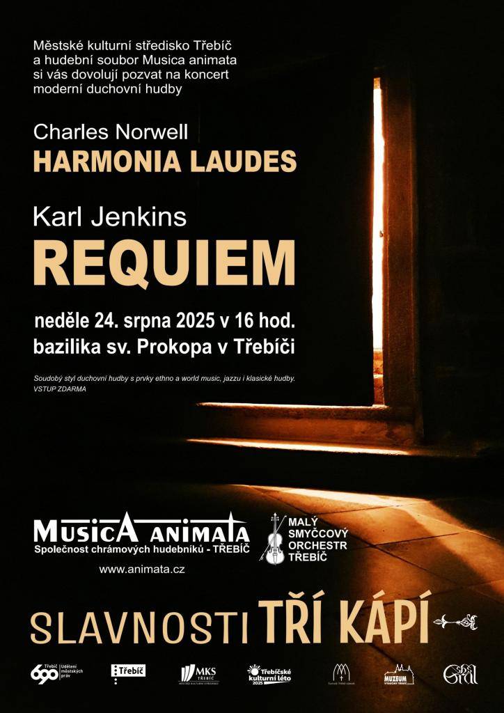Hudební soubor Musica animata a Městské kulturní středisko Třebíč si vás dovolují pozvat na koncert moderní duchovní hudby v rámci Slavností tří kápí  HARMONIA LAUDES - K. Jenkins REQUIEM  Neděle 24. srpna 2025 v 16 hod., bazilika sv. Prokopa v Třebíči