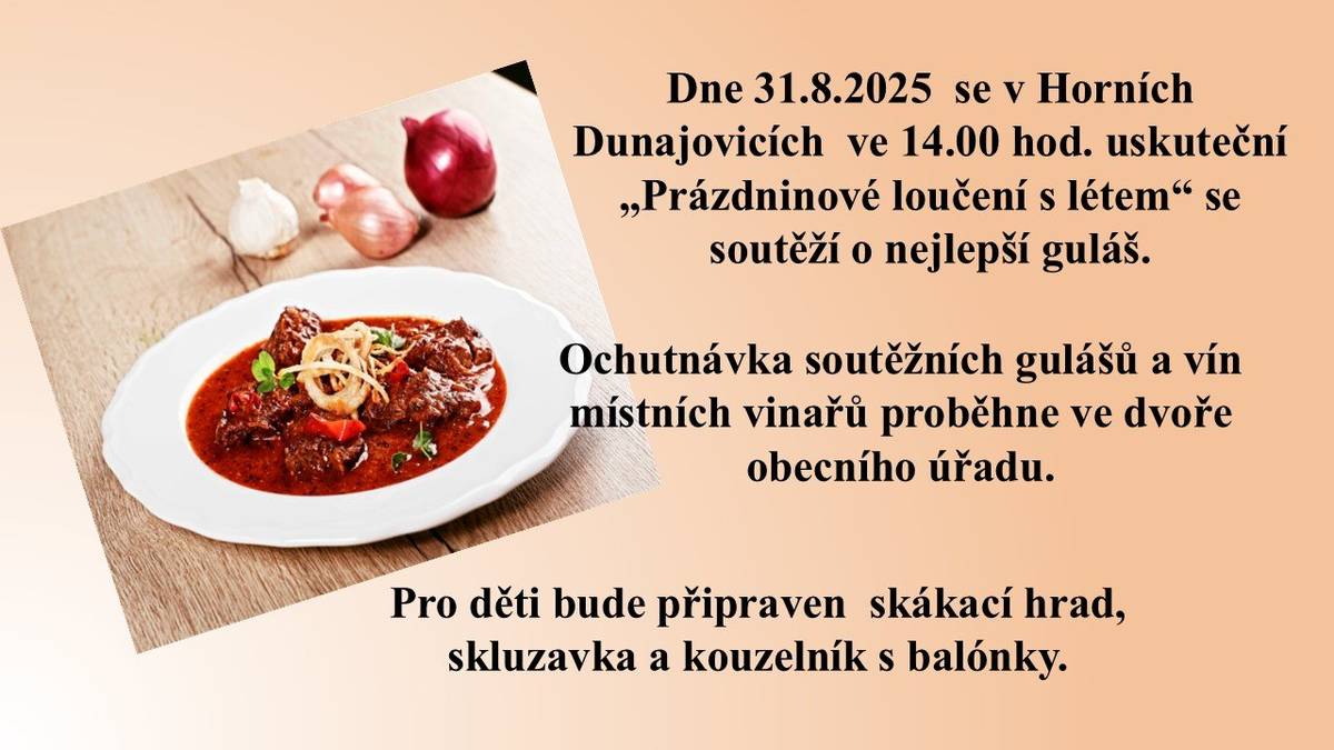 Zastupitelé obce Horní Dunajovice Vás srdečně zvou na      rozloučení s létem spojenou se soutěží o nejlepší guláš.