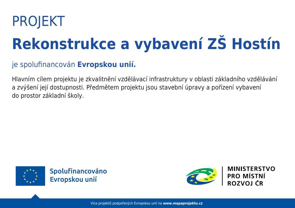 Projekt rekonstrukce a vybavení ZŠ Hostín probíhá na základě poskytnuté dotace z Ministerstva pro místní rozvoj ČR .