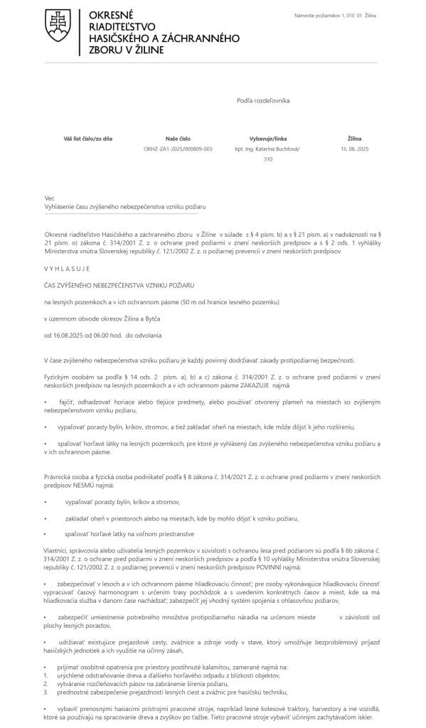 Okresné riaditeľstvo Hasičského a záchranného zboru v Žiline vyhlasuje čas zvýšeného nebezpečenstva požiaru na lesných pozemkoch a ich ochrannom pásme (50 m od hranice lesného pozemku) v územnom obvode okresov Žilina a Bytča od 16.08.2025 od 06:00 hod do odvolania.