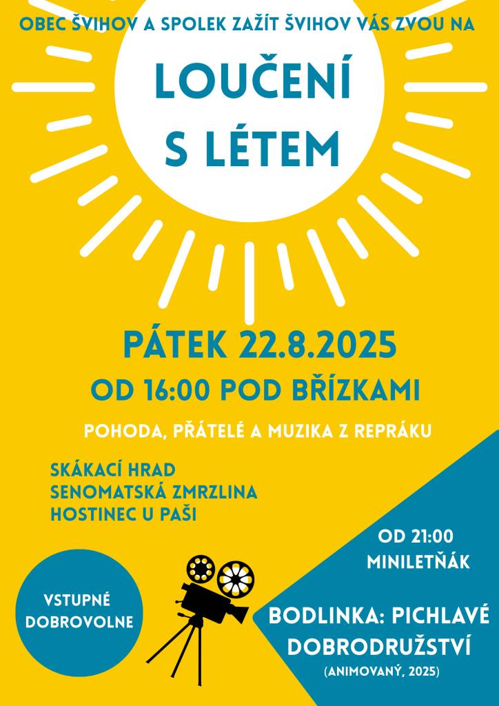 Zveme Vás na akci pořádanou dne 22. 8. od 16 hod, na které se všichni rozloučíme s létem a s prázdninami. Pro děti bude připraven skákací hrad, k dispozici bude občerstvení. Večer od 20.30 hodin se bude promítat film pro děti "Bodlinka: Pichlavé dobrodružství" v našem miniletňáku. Přijďte!