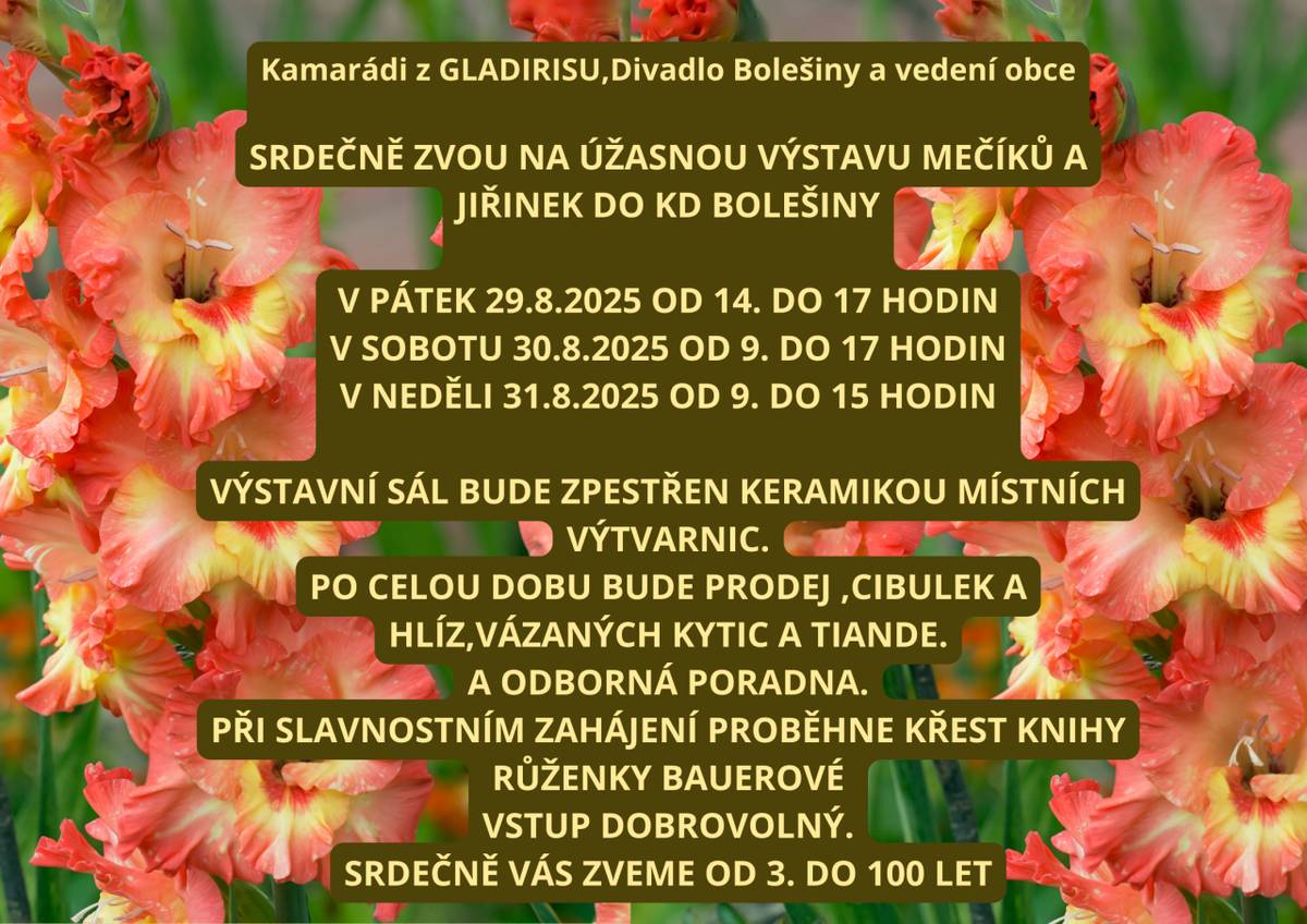Spolek Gladiris, Divadlo Bolešiny a Obec Bolešiny zvou širokou veřejnost na výstavu mečíků a jiřinek v KD Bolešiny.  Podrobnosti a program v přiloženém plakátu.