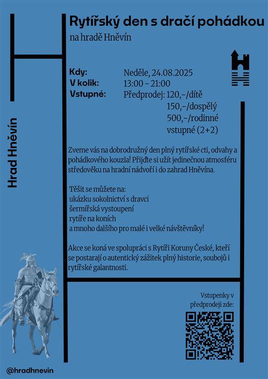 Tuto neděli 24. srpna 2025 Vás od 13:00 do 21:00 zveme na dobrodružný den plný rytířské cti, odvahy a pohádkového kouzla! Přijďte si užít jedinečnou atmosféru středověku na hradní nádvoří i do zahrad Hněvína. Vstupné v předprodeji je základní 150 Kč/ snížené 120 Kč. Více informací zde.