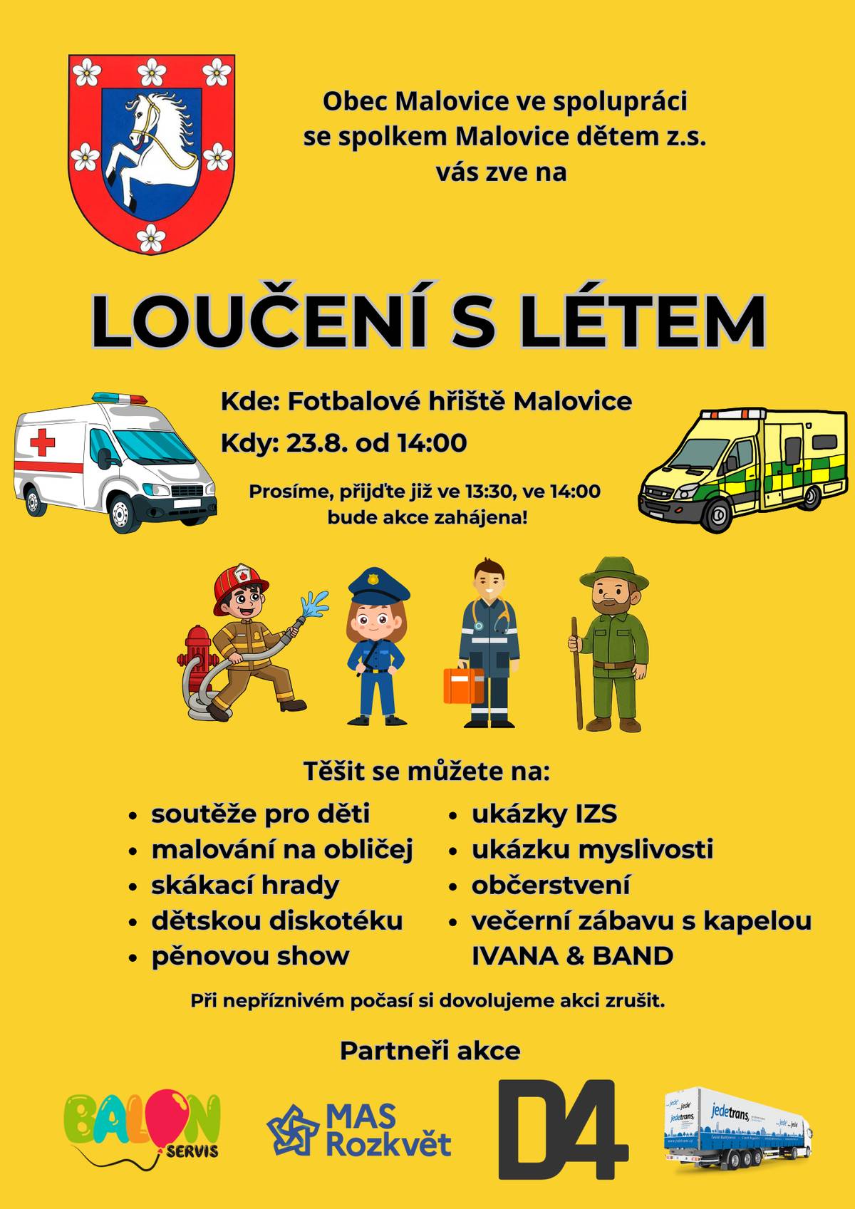 Obec Malovice ve spolupráci se spolkem Malovice dětem z.s. Vás zve na akci: Loučení s létem Dne 23.8.2025 od 14:00 na fotbalovém hřišti v Malovicích   Těšit se můžete na:   soutěže pro děti   malování na obličej   skákací hrady   dětskou diskotéku   pěnovou show   ukázky ISZ   ukázky myslivosti   občerstvení   večerní zábavu s kapelou IVANA & BAND