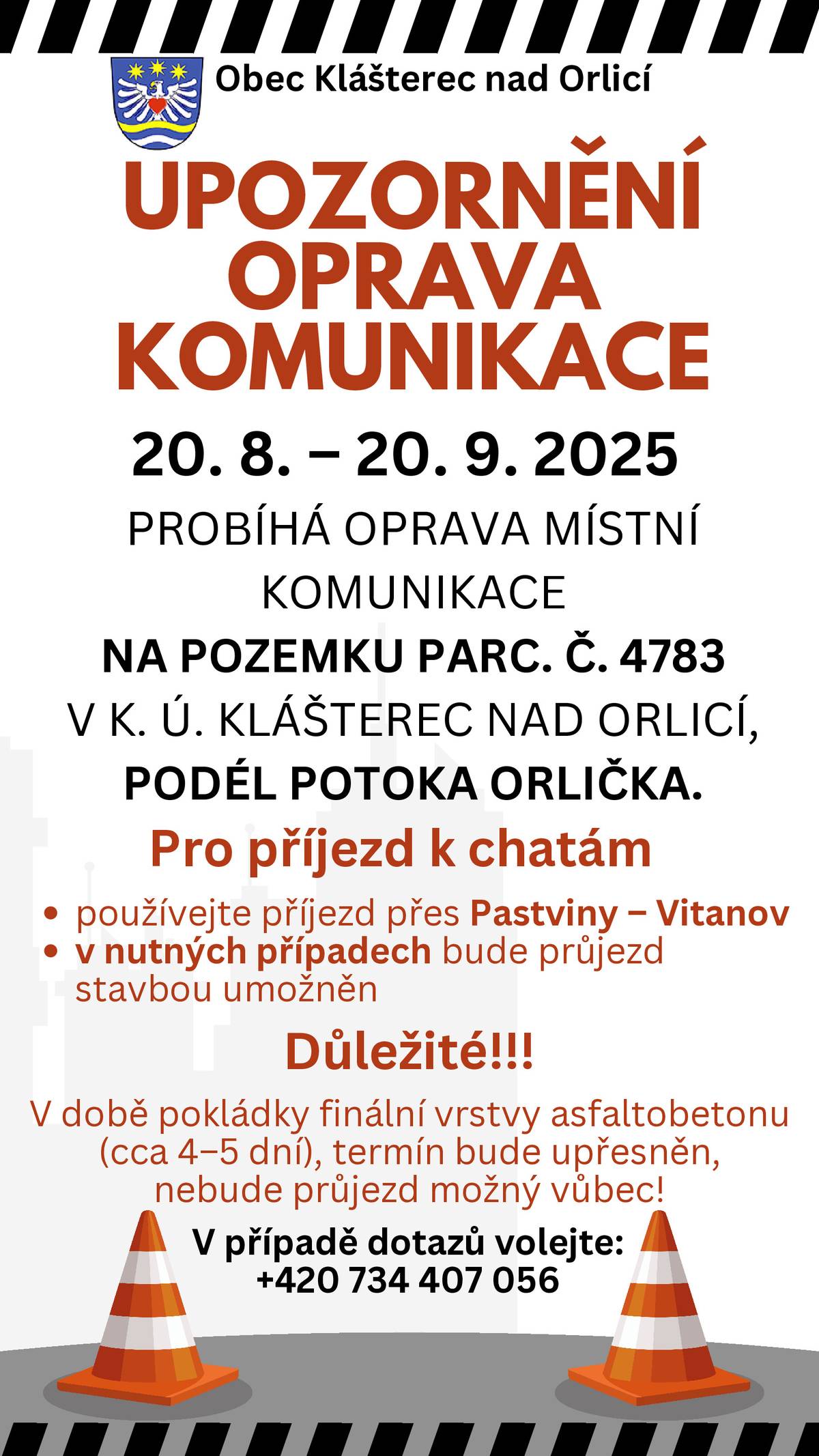 20. 8. – 20. 9. 2025 probíhá oprava místní komunikace na pozemku parc. č. 4783 v k. ú. Klášterec nad Orlicí, podél potoka Orlička. Příjezd k chatám: Používejte prosím příjezd přes Pastviny – Vitanov. V nutných případech bude průjezd stavbou umožněn. Upozornění: V době pokládky finální vrstvy asfaltobetonu (cca 4–5 dní) nebude průjezd možný vůbec. V případě dotazů volejte: +420 734 407 056
