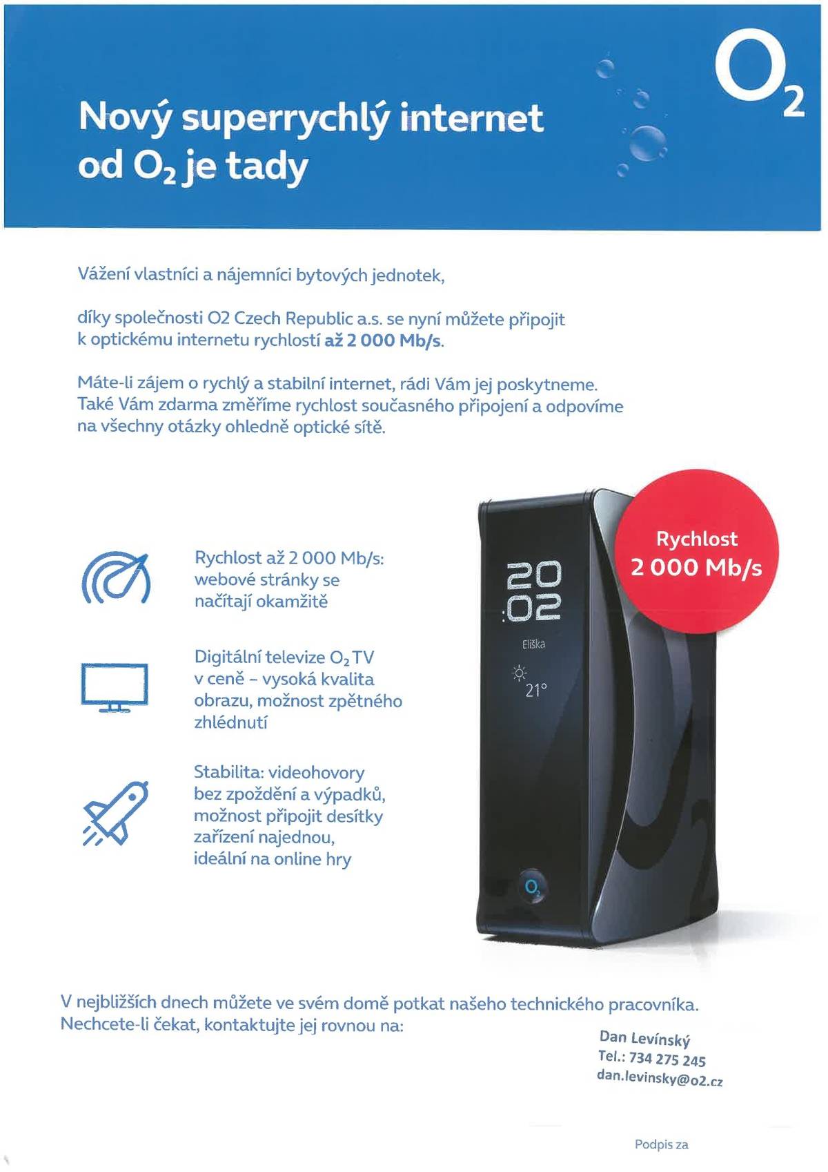 V následujících dnech Vás navštíví technický pracovník ze společnosti O2 Czech Republic, a.s. a bude Vás informovat o modernizaci  a připojení internetových přípojek, která proběhla v naší obci. V případě nezastižení a zájmu volejte: Tomáš Němec 776 654 758