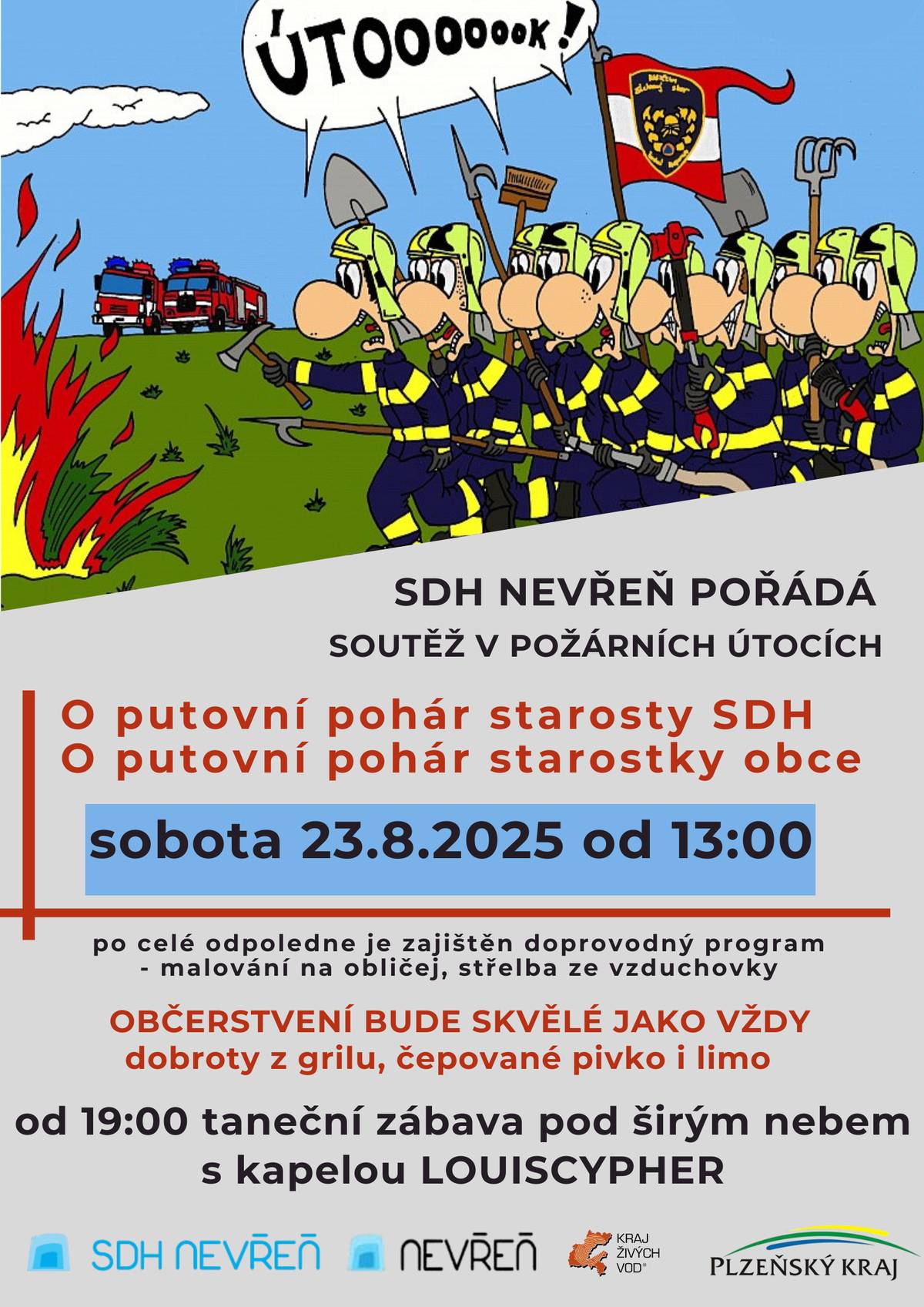 SDH Nevřeň Vás zve v sobotu 23. 8. 2025 od 13 hodin na tradiční soutěž v požárních útocích "O putovní pohár starosty sboru" a "O putovní pohár starostky obce".   Přijďte podpořit nevřeňské hasiče a užít si příjemný prázdninový den zakončený taneční zábavou pod širým nebem s kapelou Louis Cypher.     Občerstvení zajištěno – dobroty z grilu, pivko , limo a další lahůdky.     Přijďte fandit, bavit se a užít si skvělé hasičské i společenské odpoledne a večer!