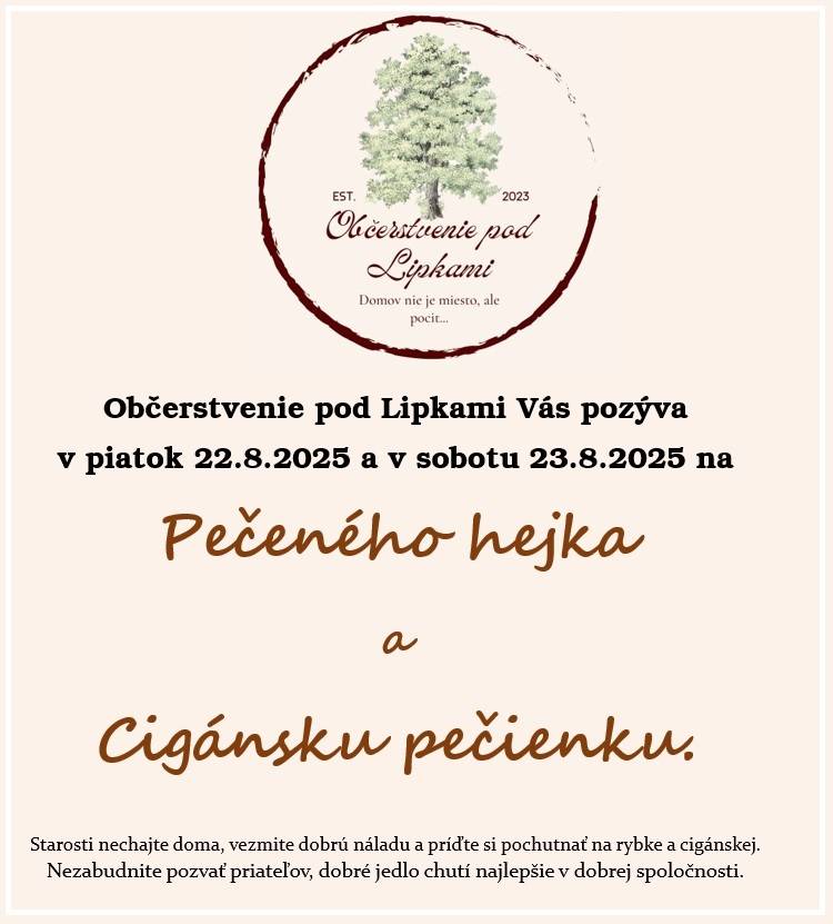 Občerstvenie pod Lipkami Vás pozýva v piatok 22.8.2025 a v sobotu 23.8.2025 na pečeného hejka a cigánsku pečienku.