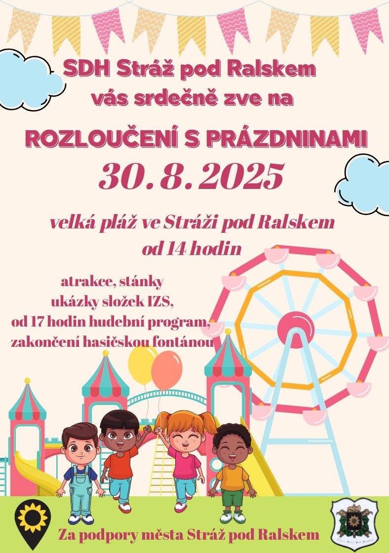 Léto končí a čeká Vás tradiční akce – Rozloučení s prázdninami. 🌞 Přijďte si užít odpoledne plné zábavy, hudby a skvělé atmosféry na velkou pláž. 📅 30. 8. 2025 🕑 od 14:00 hodin 📍 velká pláž ve Stráži pod Ralskem ✨ Co Vás čeká: 👉 spousta atrakcí a stánků pro děti i dospělé 🎠🍭 👉 ukázky složek IZS – hasiči, policie, záchranáři 🚒🚑👮 👉 od 17:00 hudební program 🎶, který Vás naladí na večerní pohodu 👉 závěrečné překvapení – hasičská fontána 💦, která krásně ukončí celý den Vezměte rodinu, přátele, děti a dobrou náladu.🌟 Těšíme se na Vás.