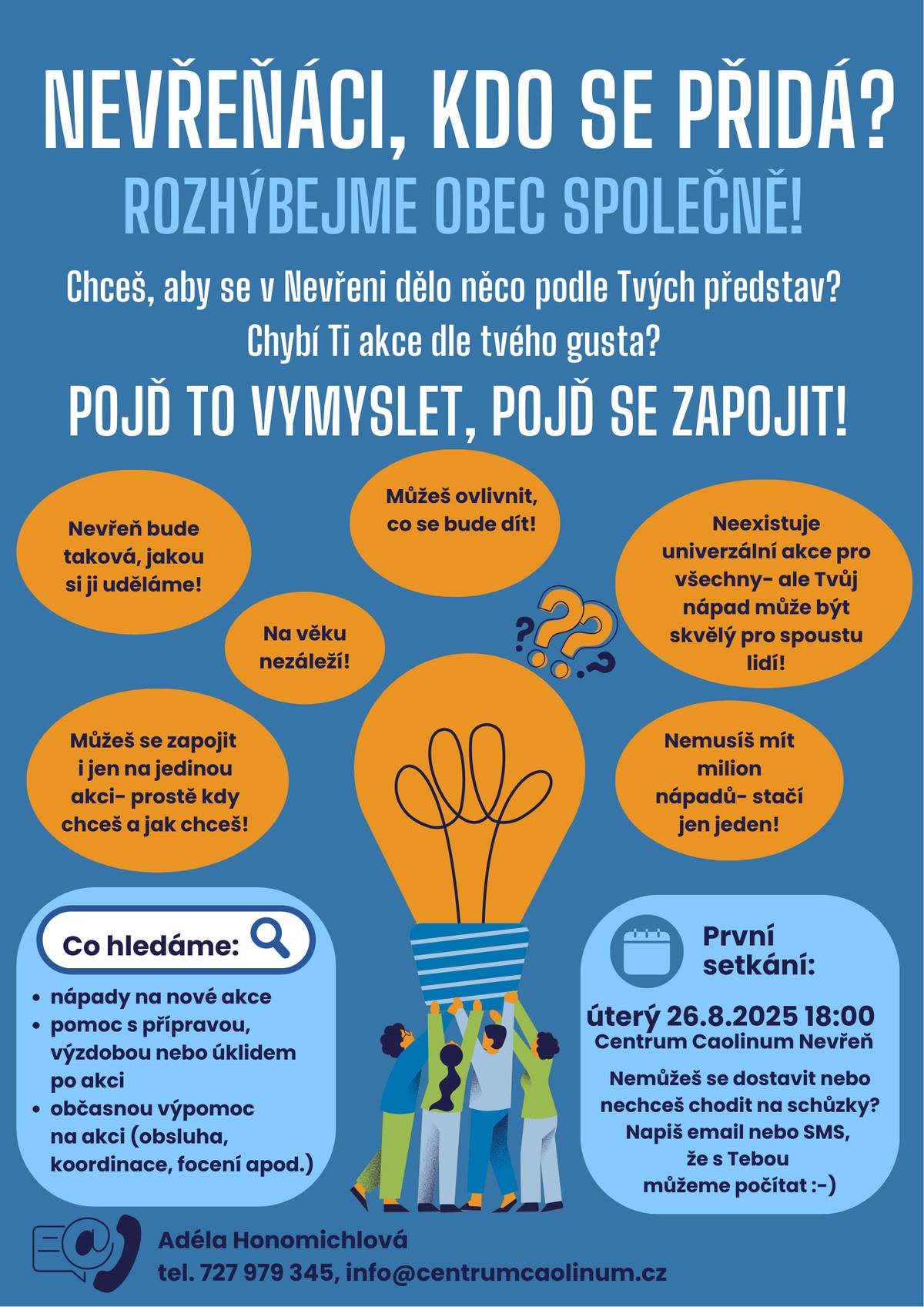 S končícími prázdninami plánujeme další veřejné akce v Nevřeni.  Nechceme ale, aby to byla pořád ta samá písnička – proto hledáme nové nápady, nové nadšence i občasné pomocníky. Přidej se! Stačí jeden nápad nebo jen občasná pomoc při akcích – všechno se počítá a na věku nezáleží.  Máš-li nápad nebo chuť a ochotu pomoci, přijď v úterý 26. 8. 2025 v 18:00 do Centra. Nemůžeš přijít? Dej nám vědět mailem nebo SMS, že s Tebou můžeme počítat.