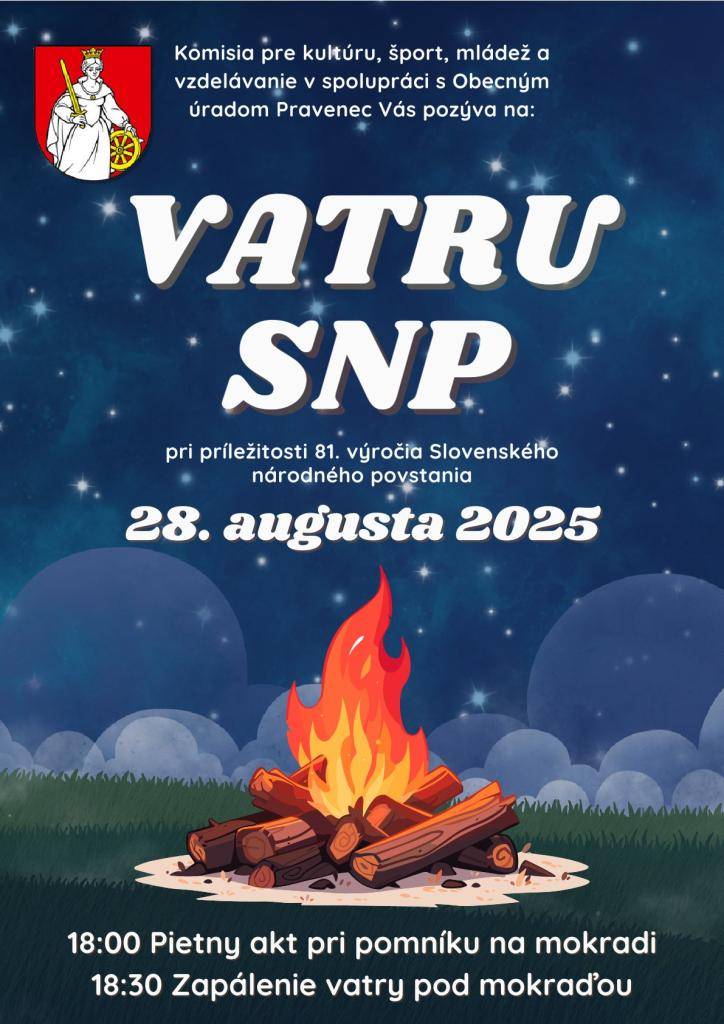 Komisia pre kultúru, šport, mládež a vzdelávanie  v spolupráci s Obecným úradom Pravenec  Vás srdečne pozýva na vatru SNP, ktorá sa uskutoční pri príležitosti 81. výročia Slovenského národného povstania  dňa 28.8.2025 so začiatkom o 18:00 hodine.
