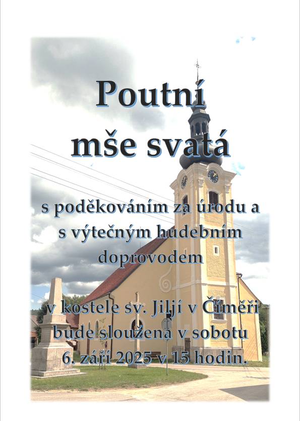 Poutní mše svatá s poděkováním za úrodu a s výtečným hudebním doprovodem v kostele sv. Jiljí v Číměři bude sloužena v sobotu 6. září 2025 v 15 hodin.