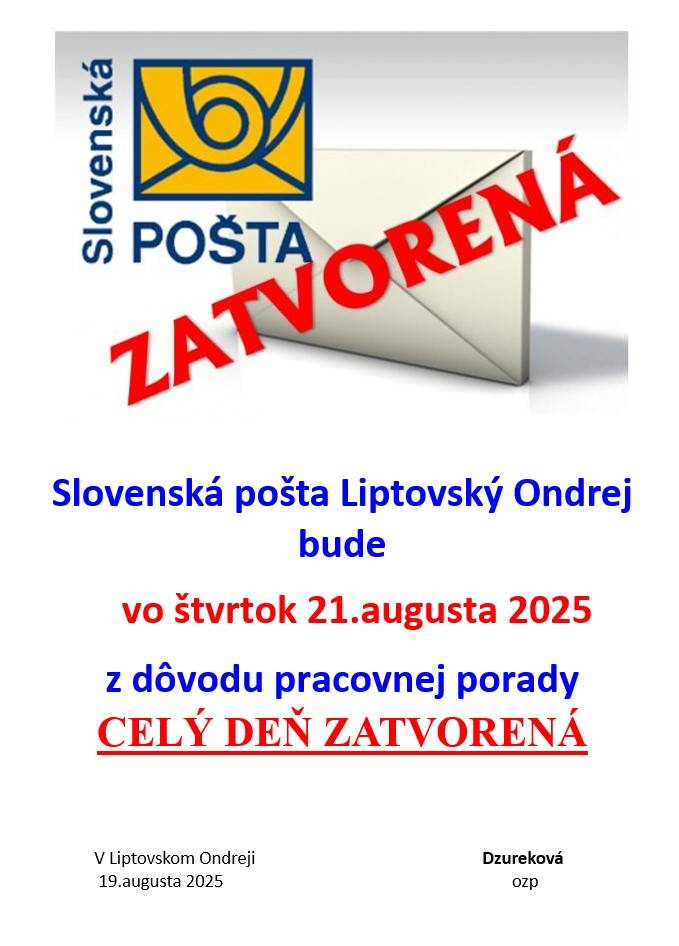 Slovenská pošta Liptovský Ondrej bude vo štvrtok 21.augusta 2025 z dôvodu pracovnej porady CELÝ DEŇ ZATVORENÁ