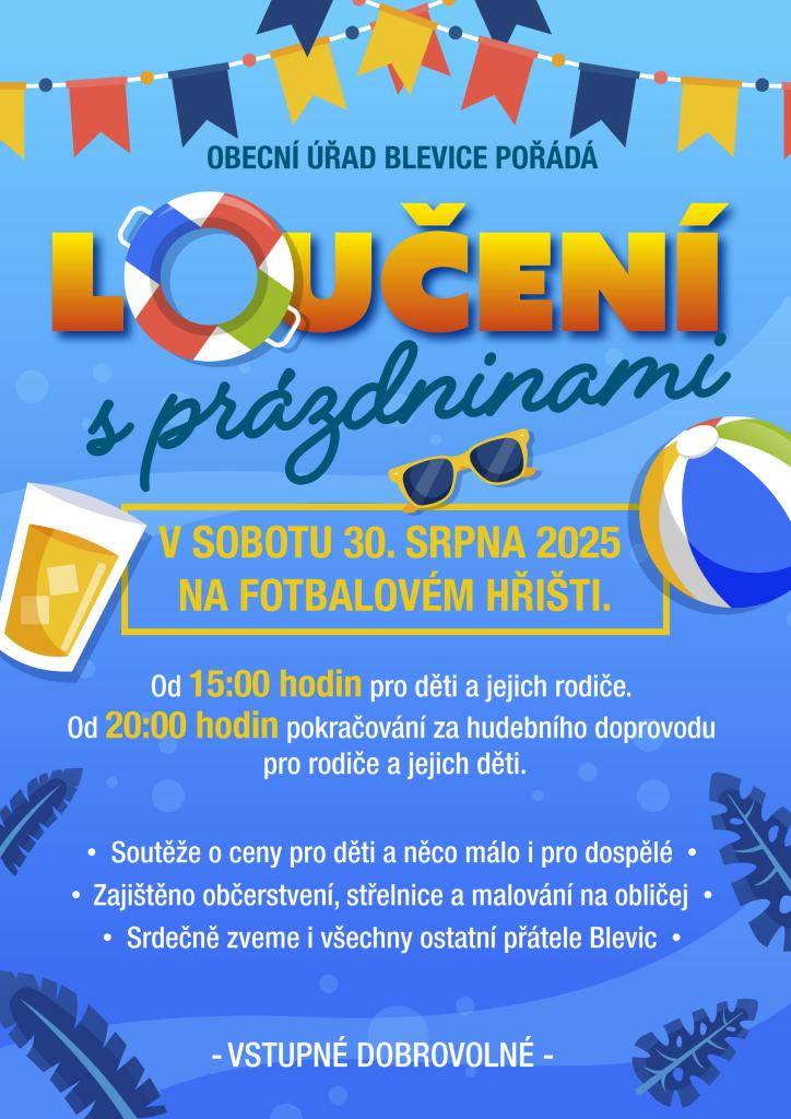 Obecní úřad Blevice zve všechny děti a jejich rodiče na "Loučení s prázdninami", které se uskuteční v sobotu 30. srpna 2025 od 15:00 hodin na fotbalovém hřišti. Těšit se můžete na soutěže o ceny, občerstvení a malování na obličej.