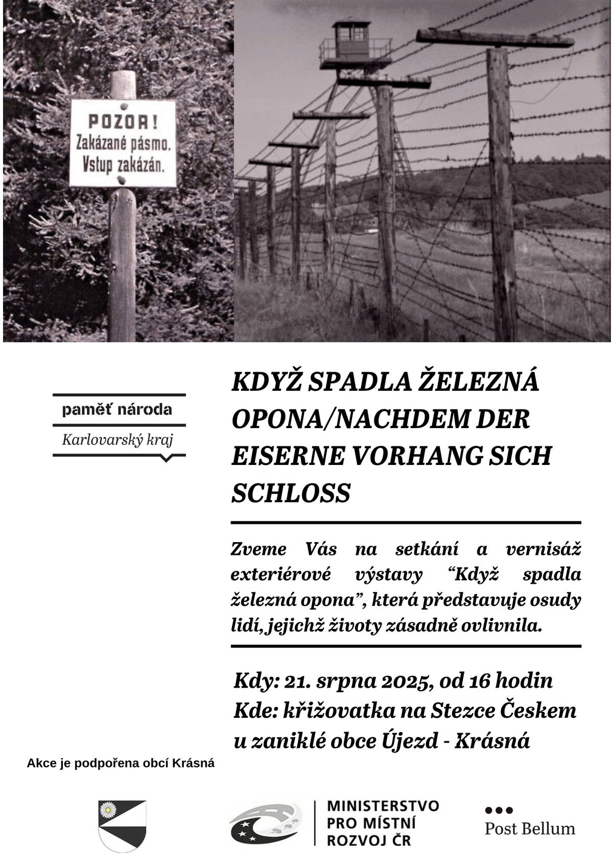 KDYŽ SPADLA ŽELEZNÁ OPONA/NACHDEM DER EISERNE VORHANG SICH SCHLOSS     Zveme Vás na setkání a vernisáž exteriérové výstavy “Když spadla železná opona”, která představuje osudy lidí, jejichž životy zásadně ovlivnila. Kdy: 21. srpna 2025, od 16 hodin Kde: křižovatka na Stezce Českem u zaniklé obce Újezd - Krásná