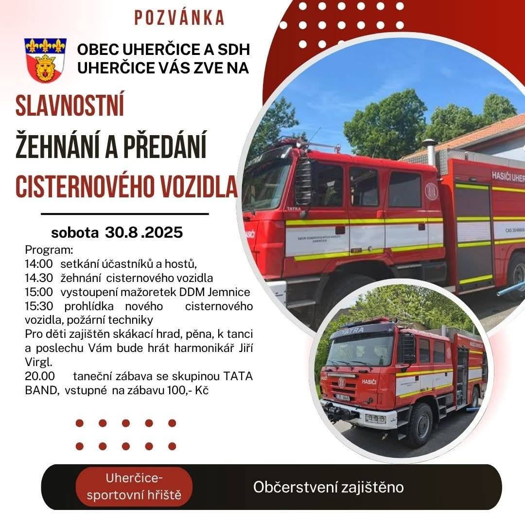 SDH a Obec Uherčice zve občany v sobotu 30.8 od 14.00 hod na hřiště, kde proběhne slavnostnim žehnání hasičského vozidla. V letošnim roce vyhrávka po vesnici neproběhne.  Můžete přijít podpořit hasiče na hřiště, kde je pro vás připraven bohatý program, občerstveni a večer tanečni zábava.  V neděli 31.8. bude od 15.00 hod v zámecké kapli mše svatá,  od 16.00 hod Na Kolářce cimbalová muzika a od 19.00 hod na zámku skupina Kmeny v rámci odloženého vystoupení Hudebniho festivalu Znojmo.