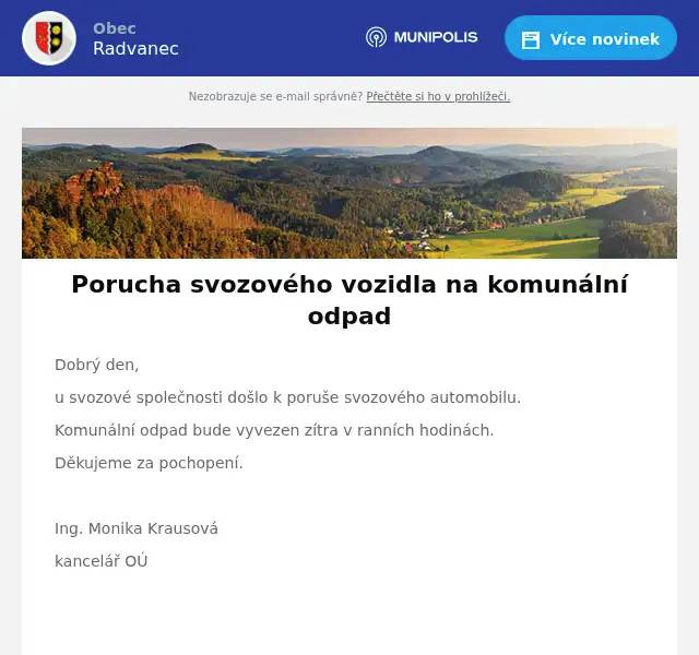 Dobrý den, u svozové společnosti došlo k poruše svozového automobilu. Komunální odpad bude vyvezen zítra v ranních hodinách. Děkujeme za pochopení.  Ing. Monika Krausová kancelář OÚ  