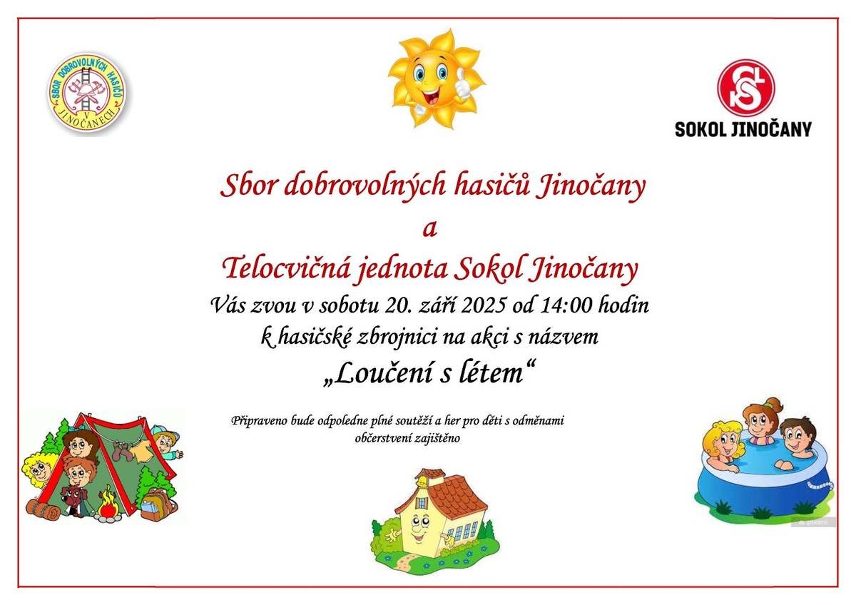 Sbor dobrovolných hasičů Jinočany a Tělocvičná jednota Sokol Jinočany Vás zvou v sobotu 20. září 2025 od 14:00 hodin k hasičské zbrojnici na akci s názvem "Loučení s létem". Připraveno bude odpoledne plné soutěží a her pro děti s odměnami Občerstvení zajištěno